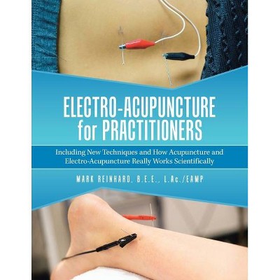 Electro-Acupuncture for Practitioners - by  Mark Reinhard B E E L Ac /Eamp (Paperback)