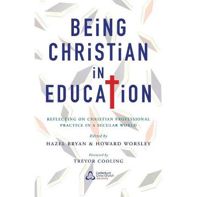 Being Christian in Education - by  Hazel Bryan (Paperback)