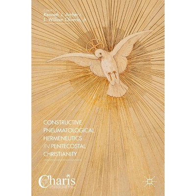Constructive Pneumatological Hermeneutics in Pentecostal Christianity - (Christianity and Renewal - Interdisciplinary Studies) (Hardcover)