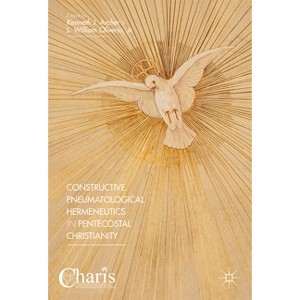 Constructive Pneumatological Hermeneutics in Pentecostal Christianity - (Christianity and Renewal - Interdisciplinary Studies) (Hardcover) - 1 of 1