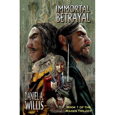 Immortal Betrayal - (Mages Trilogy) by  Daniel A Willis (Paperback)