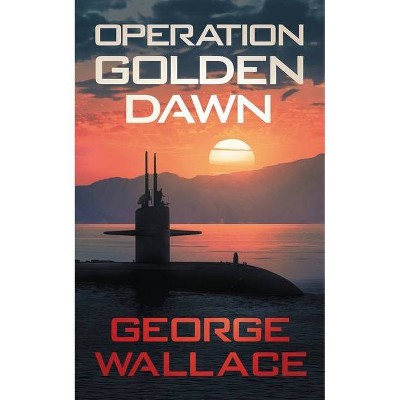 Operation Golden Dawn - by  George Wallace (Paperback)