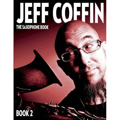 The Saxophone Book - by  Jeff Coffin (Paperback)