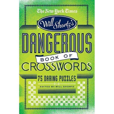 The New York Times Will Shortz Presents the Dangerous Book of Crosswords - (Paperback)