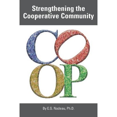 Strengthening the Cooperative Community - by  E G Nadeau (Paperback)