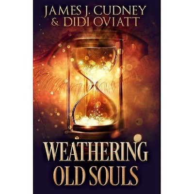 Weathering Old Souls - by  Didi Oviatt & James J Cudney (Hardcover)