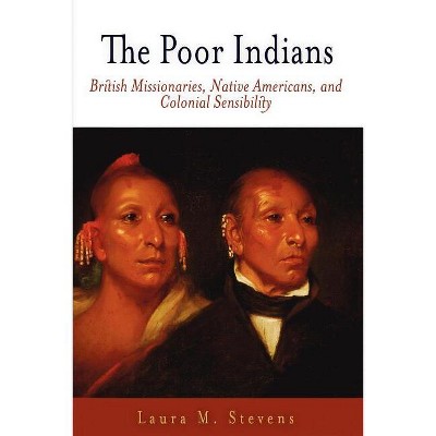 The Poor Indians - (Early American Studies) by  Laura M Stevens (Paperback)
