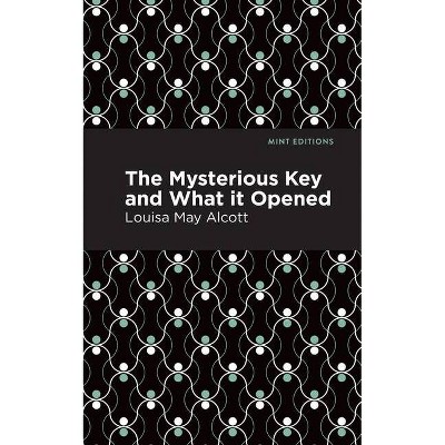 The Mysterious Key and What It Opened - (Mint Editions) by  Louisa May Alcott (Paperback)