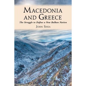 Macedonia and Greece - by  John Shea (Paperback) - 1 of 1