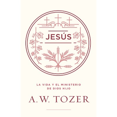 Jesús - by  A W Tozer (Paperback)