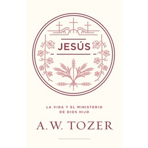 Jesús - by  A W Tozer (Paperback) - 1 of 1