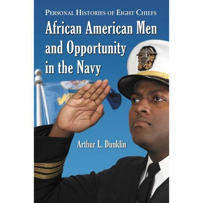 African American Men and Opportunity in the Navy - by  Arthur L Dunklin (Paperback)