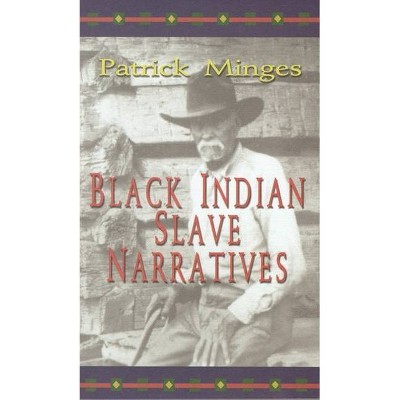 Black Indian Slave Narratives - (Real Voices, Real History Series) by  Patrick Minges (Paperback)