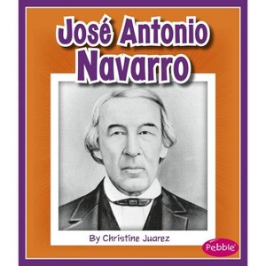 José Antonio Navarro - (Great Hispanic and Latino Americans) by  Christine Juarez (Paperback) - 1 of 1