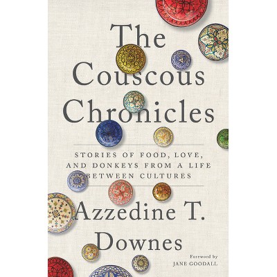 The Couscous Chronicles - by  Azzedine T Downes (Paperback)
