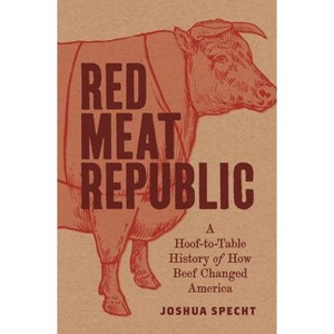 Red Meat Republic - (Histories of Economic Life) by Joshua Specht - 1 of 1