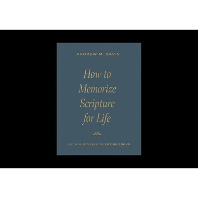 How to Memorize Scripture for Life - by  Andrew M Davis (Paperback)