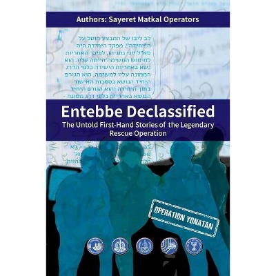 Entebbe Declassified - by  Sayeret Matkal Operators (Paperback)