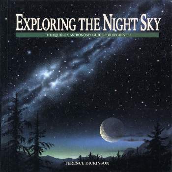 Exploring the Night Sky - by  Terence Dickinson (Paperback)