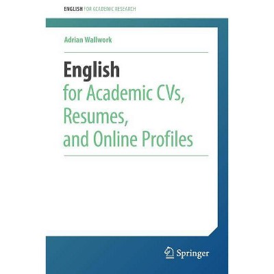 English for Academic Cvs, Resumes, and Online Profiles - (English for Academic Research) by  Adrian Wallwork (Paperback)