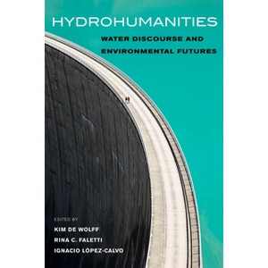 Hydrohumanities - (Paperback) - 1 of 1