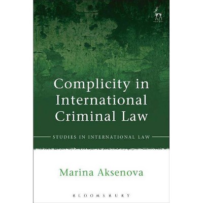 Complicity in International Criminal Law - (Studies in International Law) by  Marina Aksenova (Paperback)