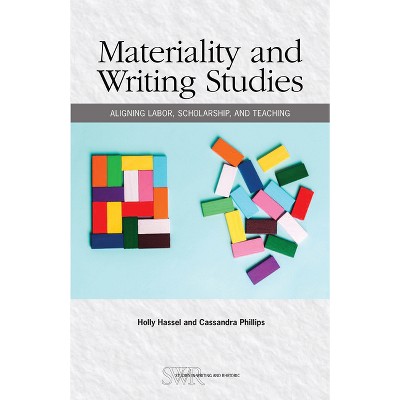 Materiality and Writing Studies - (Studies in Writing & Rhetoric) by  Holly Hassel & Cassandra Phillips (Paperback)