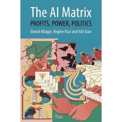 The AI Matrix - (Comparative Political Economy) by  Daniel Mügge & Regine Paul & Vali Stan (Paperback)