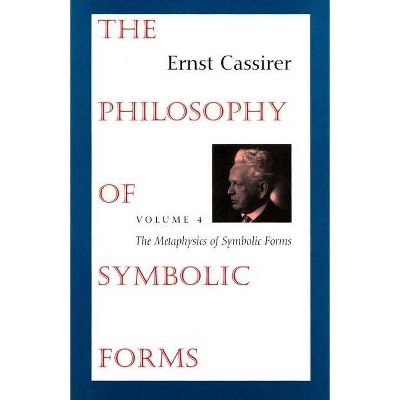 The Philosophy of Symbolic Forms - by  Ernst Cassirer (Paperback)