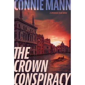 The Crown Conspiracy - (A Speranza Team Novel) by Connie Mann - 1 of 1