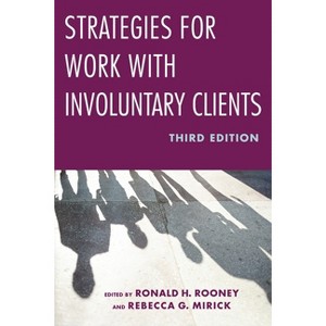 Strategies for Work with Involuntary Clients - 3rd Edition by  Ronald H Rooney & Rebecca G Mirick (Paperback) - 1 of 1