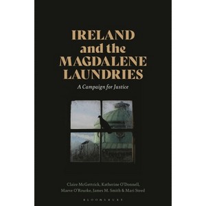 Ireland and the Magdalene Laundries - by  Claire McGettrick & Katherine O'Donnell & Maeve O'Rourke & James M Smith & Mari Steed (Hardcover) - 1 of 1