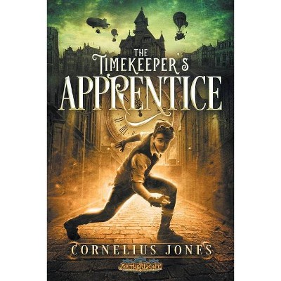 The Timekeeper's Apprentice - (The Aetherlight: Chronicles of the Resistance) by  Cornelius Jones (Paperback)