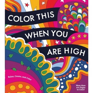 Color This When You Are High - (Chartwell Coloring Books) by  Editors of Chartwell Books (Paperback) - 1 of 1