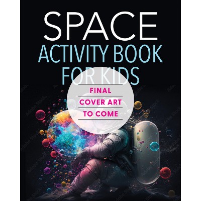 The Outer Space Activity Book for Kids - by  Spruce Books (Paperback)