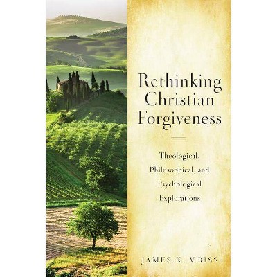 Rethinking Christian Forgiveness - by  James K Voiss (Paperback)