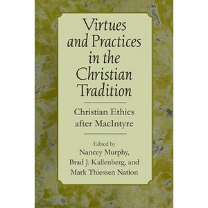 Virtues and Practices in the Christian Tradition - by  Nancey Murphy & Brad J Kallenberg & Mark Theissen Nation (Paperback) - 1 of 1