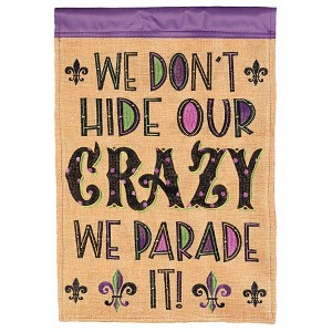 Magnolia Garden We Don't Hide Our Crazy We Parade It Mardi Gras 13 x 18 Inch Polyester Garden Flag - 1 of 2