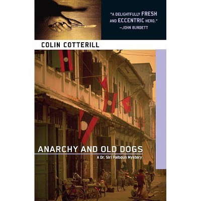 Anarchy and Old Dogs - (Dr. Siri Paiboun) by  Colin Cotterill (Paperback)