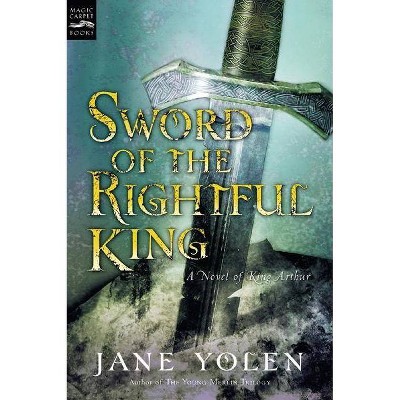 Sword of the Rightful King - by  Jane Yolen (Paperback)