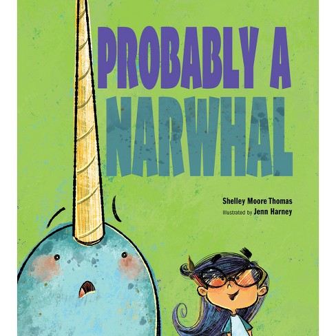 Probably a Narwhal - by  Shelley Moore Thomas (Hardcover) - image 1 of 1