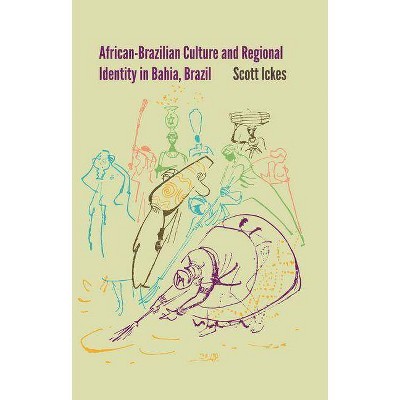 African-Brazilian Culture and Regional Identity in Bahia, Brazil - (New World Diasporas) by  Scott Ickes (Hardcover)