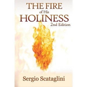 The Fire of His Holiness - by  Scataglini Sergio & Sergio Scataglini (Paperback) - 1 of 1