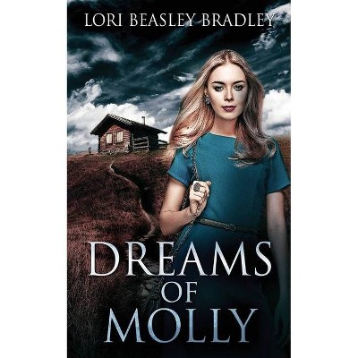 Dreams Of Molly - by  Lori Beasley Bradley (Paperback)