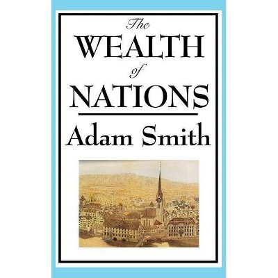 The Wealth of Nations - by  Adam Smith (Hardcover)