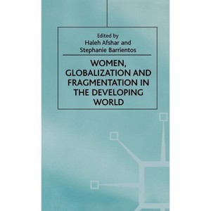 Women, Globalization and Fragmentation in the Developing World - (Women's Studies at York) by  H Afshar & S Barrientos (Hardcover) - 1 of 1