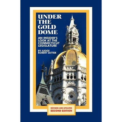 Under the Gold Dome - 2nd Edition by  Judge Robert Satter & Robert Satter (Paperback)