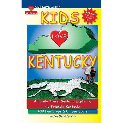 KIDS LOVE KENTUCKY, 4th Edition - (Kids Love Travel Guides) by  Michele Darrall Zavatsky (Paperback)