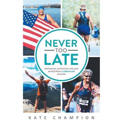 Never Too Late - by  Kate Champion (Paperback)