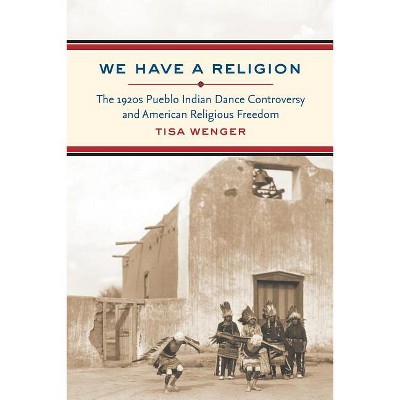 We Have a Religion - by  Tisa Wenger (Paperback)